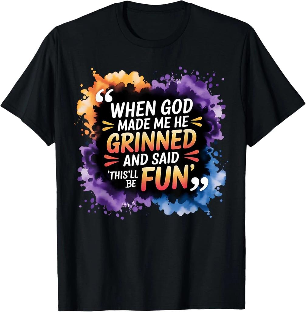 When God Made Me He Grinned and Said This Will Be Fun Funny Unisex TShirt Harajuku Graphic T Shirts Cotton