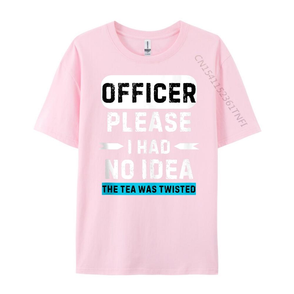 Officer Please I Had No The Tea Was Twisted Designer Clothes Men Autumn TShirts Graphic