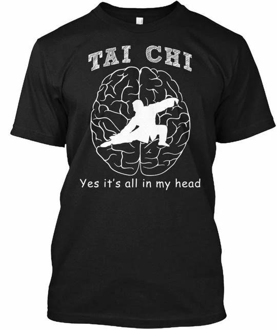 

Tai Chi Yes Its All In My Head TTshirt Made in the USA Size S to 5XL L