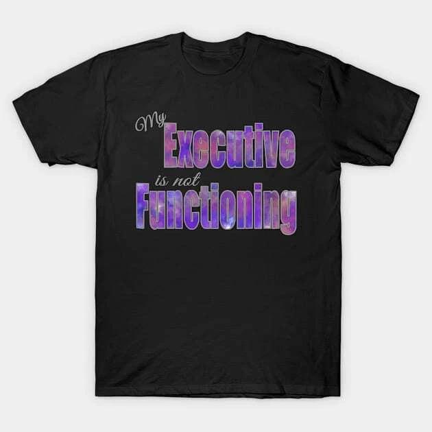 Executive not Functioning - for dark backgrounds Made in Australia T-Shirt 2XL