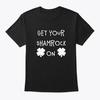 Get Your Shamrock On Funny St Patricks T-Shirt Made In the USA Size S To 5XL