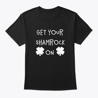 Get Your Shamrock On Funny St Patricks T-Shirt Made In the USA Size S To 5XL
