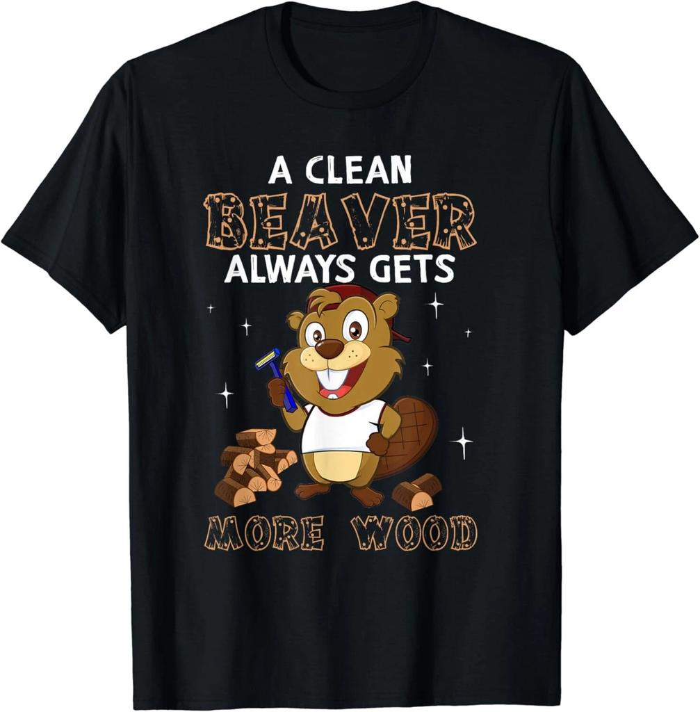 A Clean Beaver Always Gets More Wood Adult Humor Gift Unisex T-Shirt