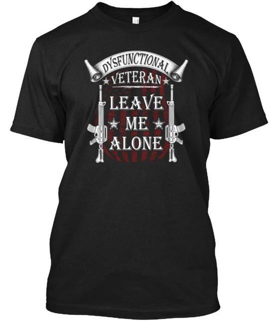 Veterans Dysfunctional Mens Veteran Leave Me Alone T shirt Made in USA S-5XL S