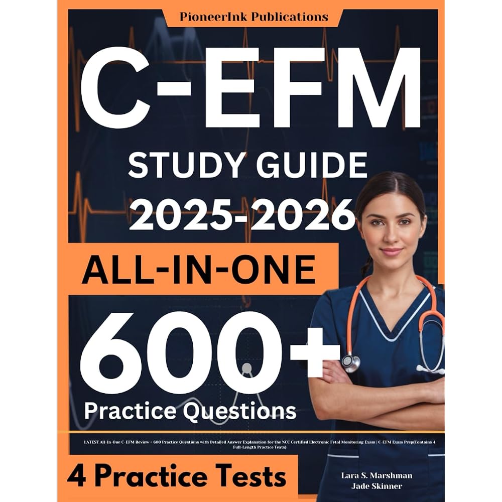 C-EFM Study Guide: LATEST All-In-One C-EFM Review + 600 Practice Questions with Detailed Answer Q...