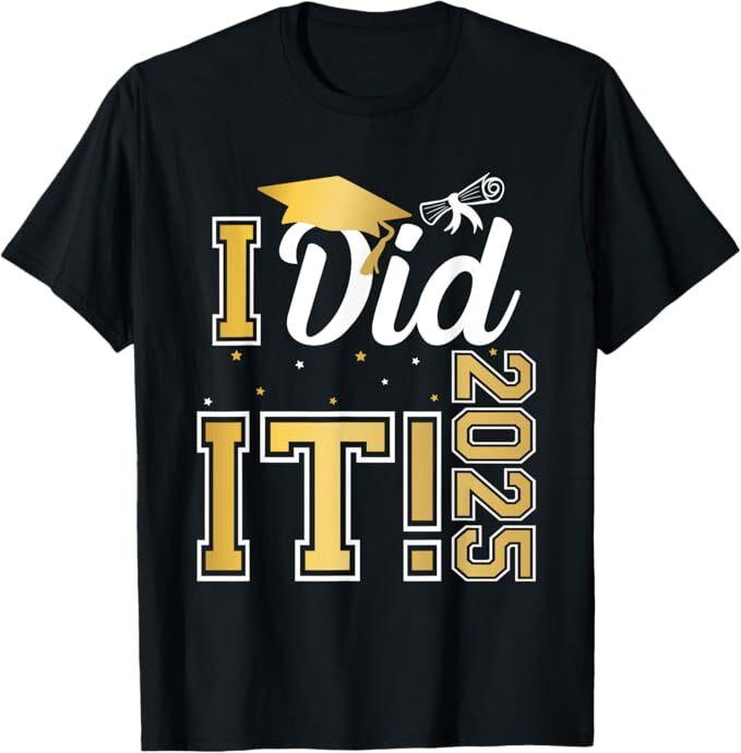 I Did It Graduation 2025 Graduate Class of 2025 Senior 25 T-Shirt