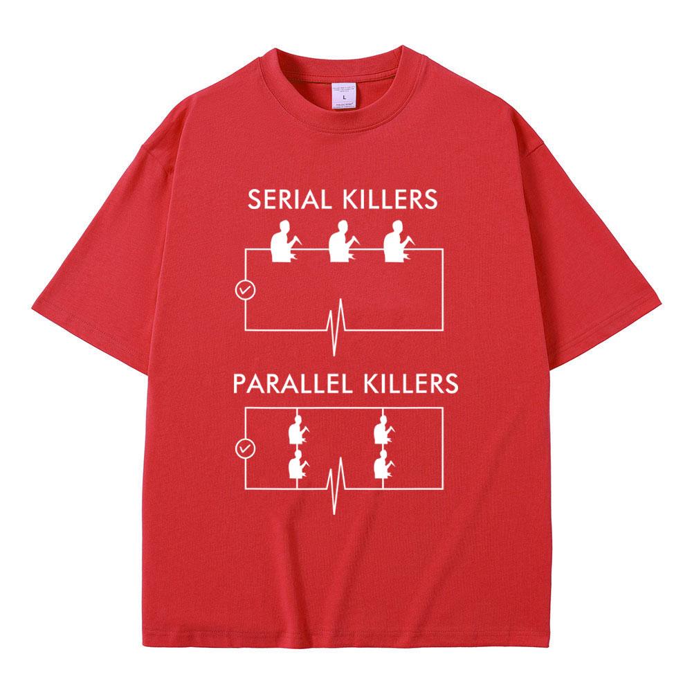 Serial Killers Parallel Killers Funny Meme Tshirt Men Women Casual Vintage Cotton T Shirts Male Gothic Rock Oversized TShirts S