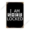 I Am Sher Locked Metal Sign Club Party Bar Cave Bar Cave Garage Tin Sign Poster