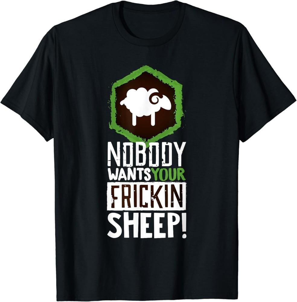 

Nobody Wants Your Sheep Shirt Board Game Geek Nerd Fan Joke Gift Unisex T-Shirt 4XL