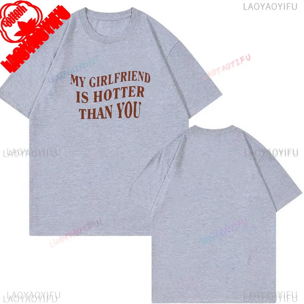 My Girlfriend Is Hotter Than You Cotton Shirt Fun Boyfriend Tops Gift for Valentines Aesthetic Tee Oversized Unisex Harajuku High Quality
