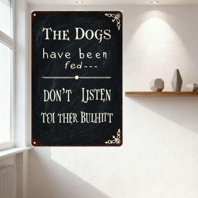 The Dogs Have Been Fed Don't Listen To Ther Bulhitt Rustic Chalkboard Style Tin Sign Vintage Metal Wall Decor with Gold Corners