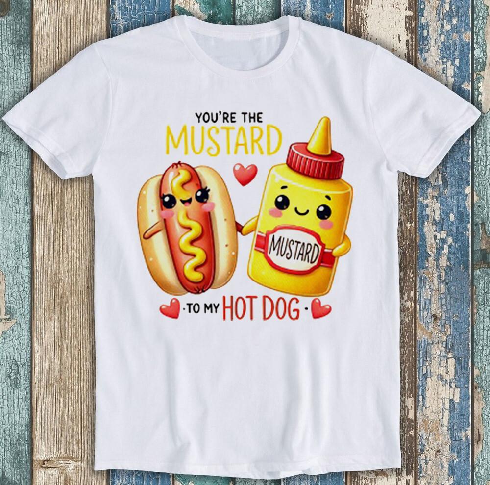 Valentine's Day You're The Mustard To My Hot Dog Funny Gift Tee T Shirt 1983
