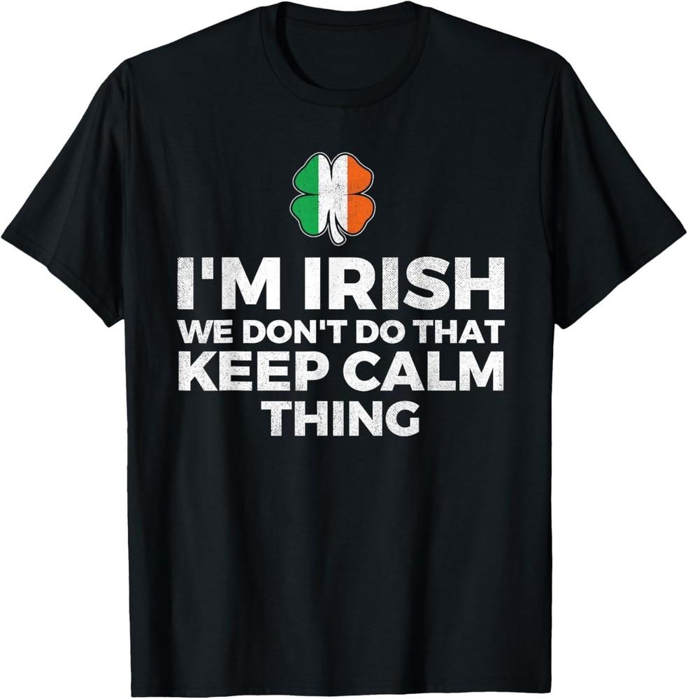 Im Irish We Dont Do That Keep Calm Thing Ireland Unisex  S-5XL Unisex T-Shirt XXXL