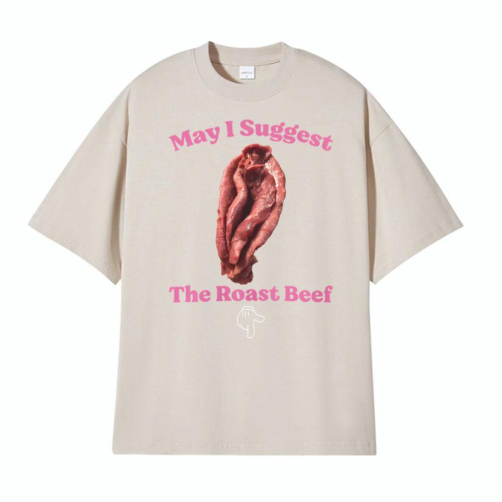 May I Suggest The Roast Beef Shirt Funny Adult Humor Raunchy T Shirts Unisex Women Fashion Streetwear T Shirt Short Sleeve Tshirts