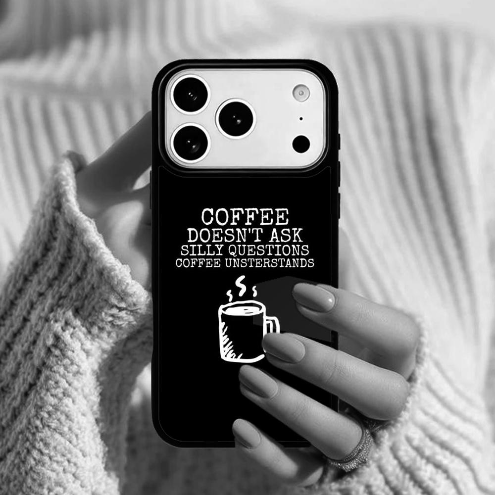 Coffee Doesn t Ask Silly Questions Quote Phone Case For Apple iPhone 17 Air 16E 15 14 Plus 13 12 11 Pro Max Mini Funda Cover iPhone 12