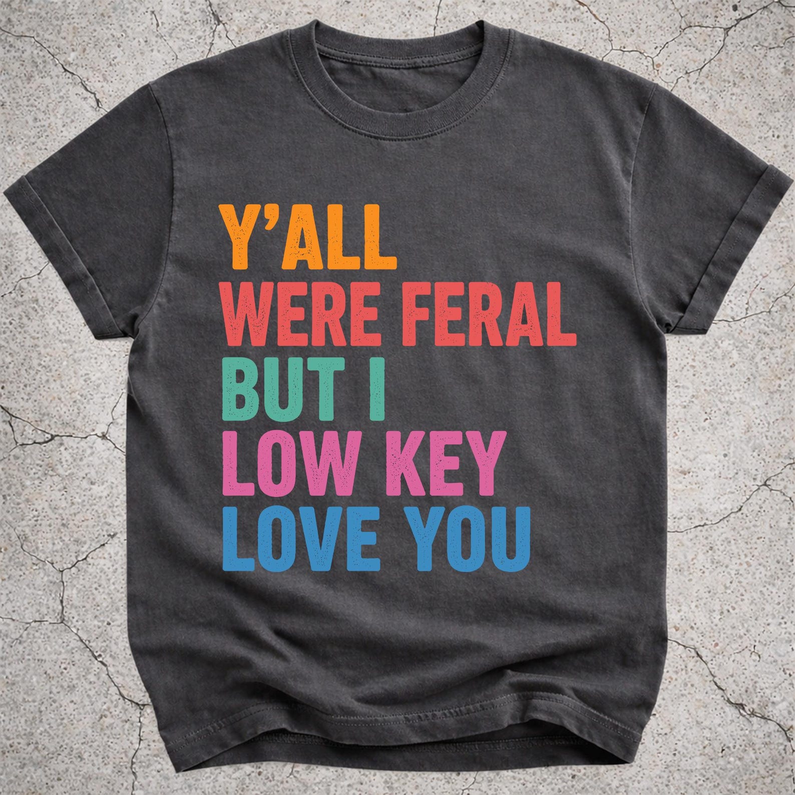 Y all Were Feral But I Low Key Love You Shirt, Last Day of School Shirt, Teacher Gift Shirt, End of School Year M