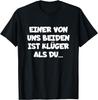T-Shirt with German Text Ein Von Uns Beiden Ist Klüger Als Du Unisex T-Shirt