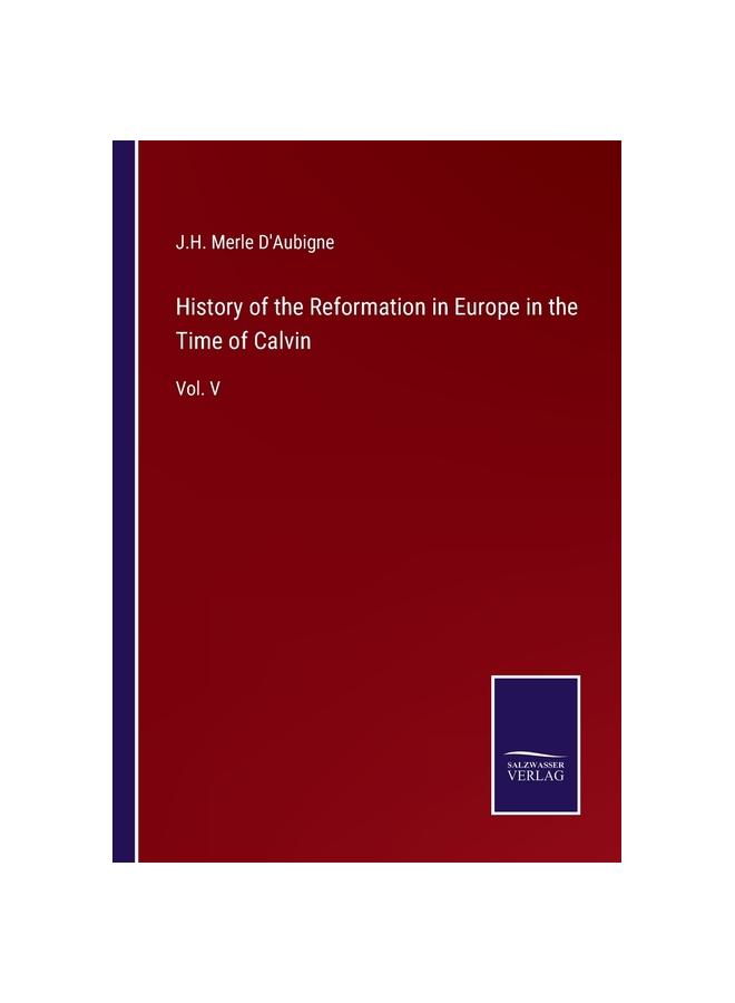 History of the Reformation in Europe in the Time of Calvin:Vol. V