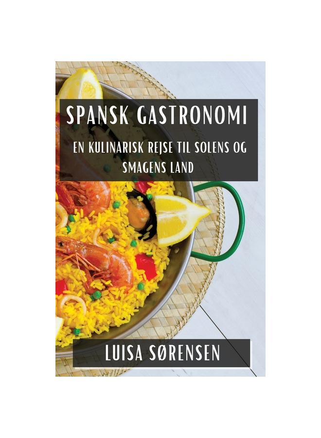Buch Spansk Gastronomi : En Kulinarisk Rejse Til Solens Og Smagens Land
