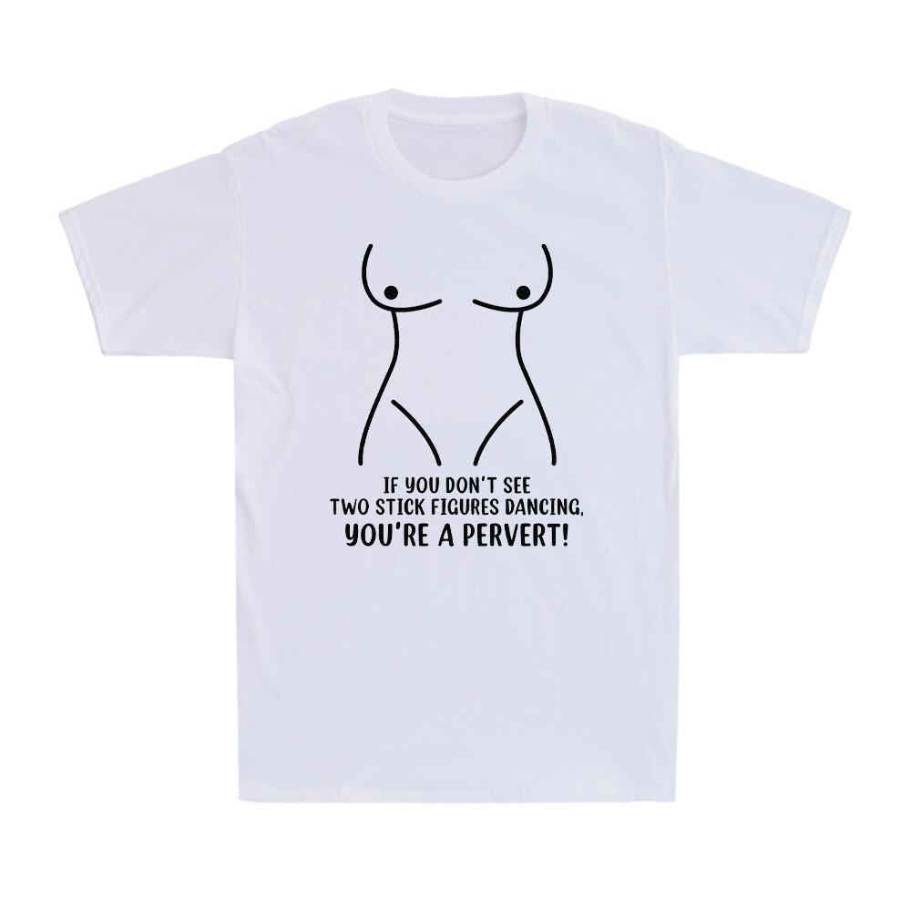 If You Don t See 2 Stick Figures Dancing You re a Pervert Funny Men s T-Shirt XXL