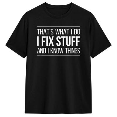 Thats What I Do I Fix Stuff And I Know Things Unisexs Tees Short Sleeve Round Collar Tshirt 100 Cotton Clothes