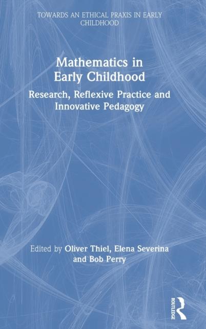 The Mathematics In Early Childhood : Research, Reflexive Practice and Innovative Pedagogy Book