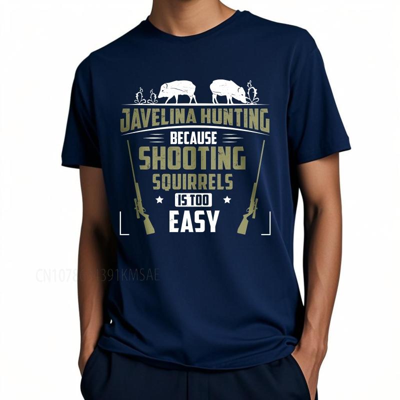 

Cotton summer Unisex tshirt Javelina Hunting Because Shooting Squirrels Is Too Easy Short Sleeve Street Wear Oneck Teeshirt 3XL