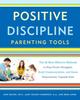 The Positive Discipline Parenting Tools : The 49 Most Effective Methods To Stop Power Struggles, Build Communication, and Raise Empowered, Capable Kids Book