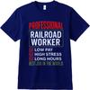 Printed Unisex Crew Neck Tshirt Casual Professional Railroad Worker Low Pay High Stress Long Hours Best Job In The World Trendy