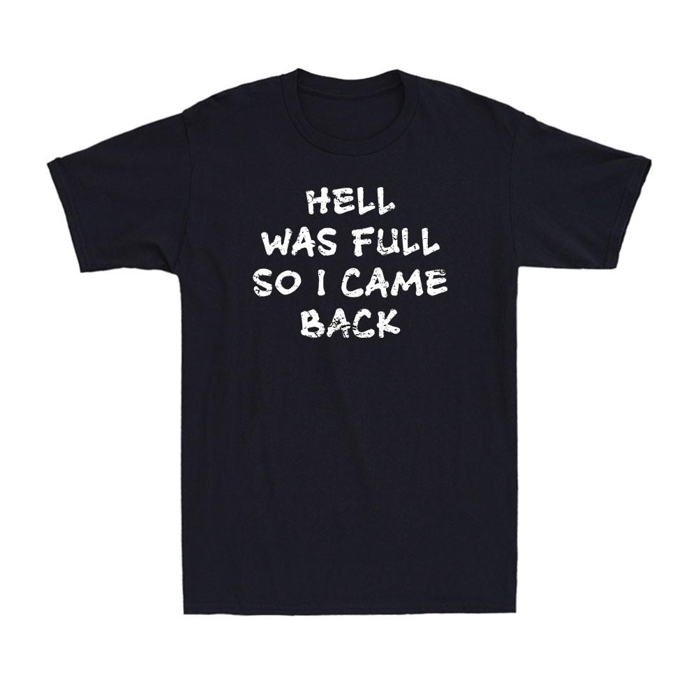 Hell Was Full So I Came Back Sarcastic And Gothic Quote Men's T-Shirt T-shirt