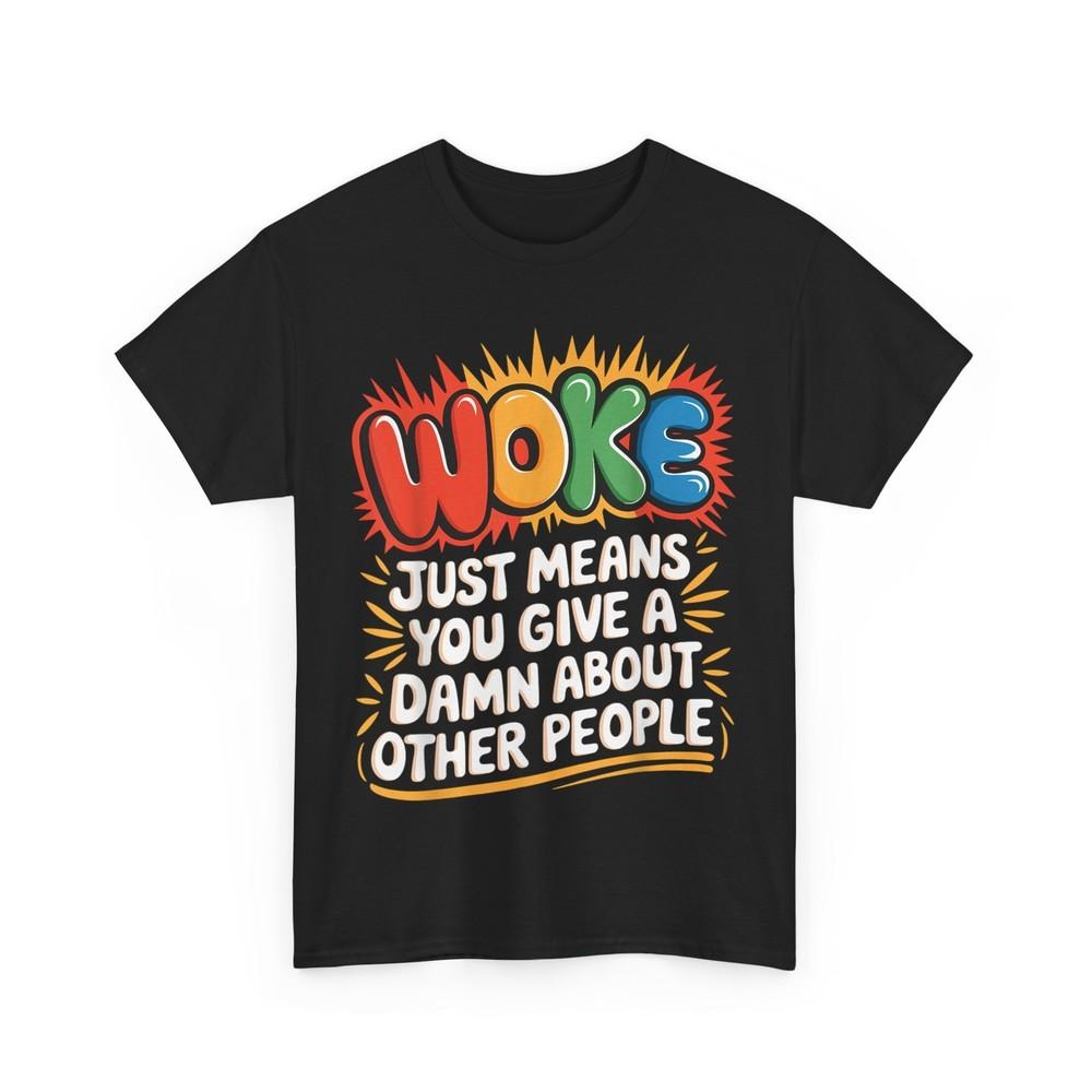 Woke Just Means You Give A Damn About Other People - Pride T-Shirt Unisex T-Shirt XXL
