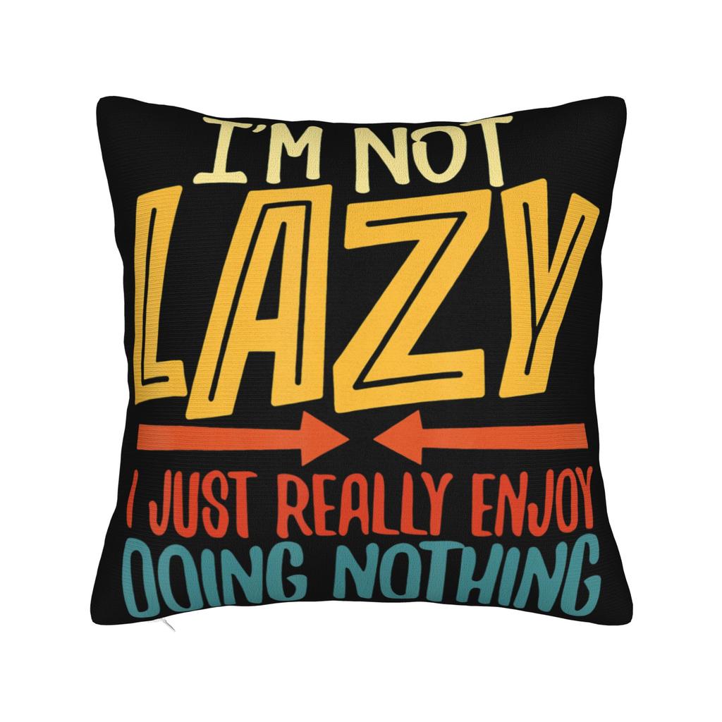 Decorative Pillow Covers Im Not Lazy I Just Really Enjoy Doing Nothing Merch Chair Throw Pillow Case Cover Square Multi Size