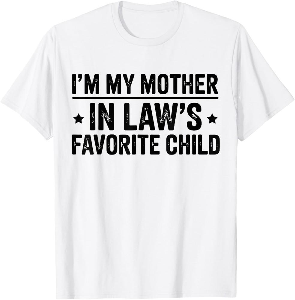 I'm My Mother in Laws Favorite Child T-Shirt Unisex T-Shirt