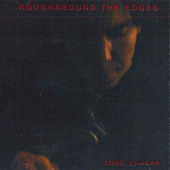 

CD LUKE VAJSAR - Rough Around The Edges NONE CD BABY US Rock Used