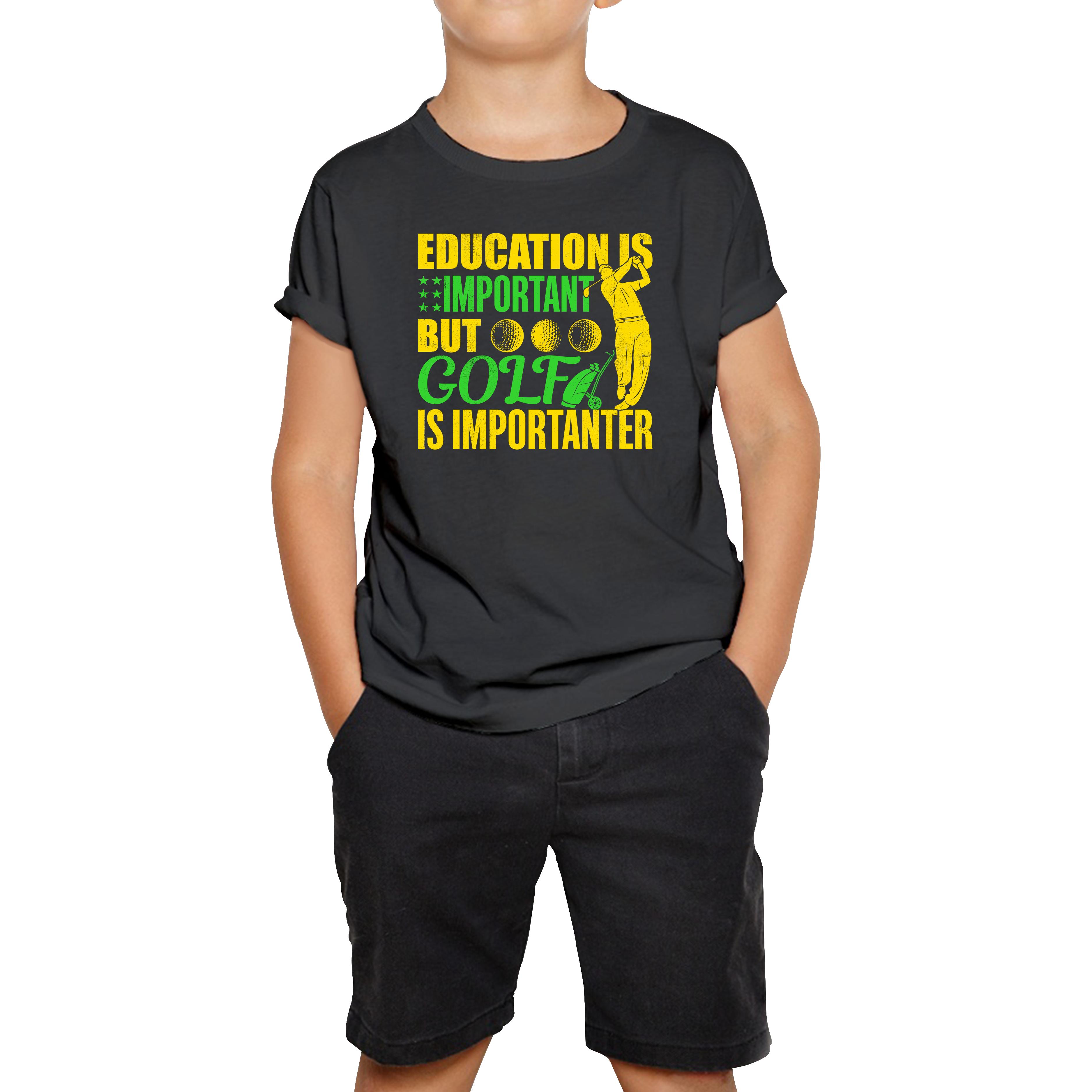 Education Is Important But Golf Is Importanter Kids T Shirt 140