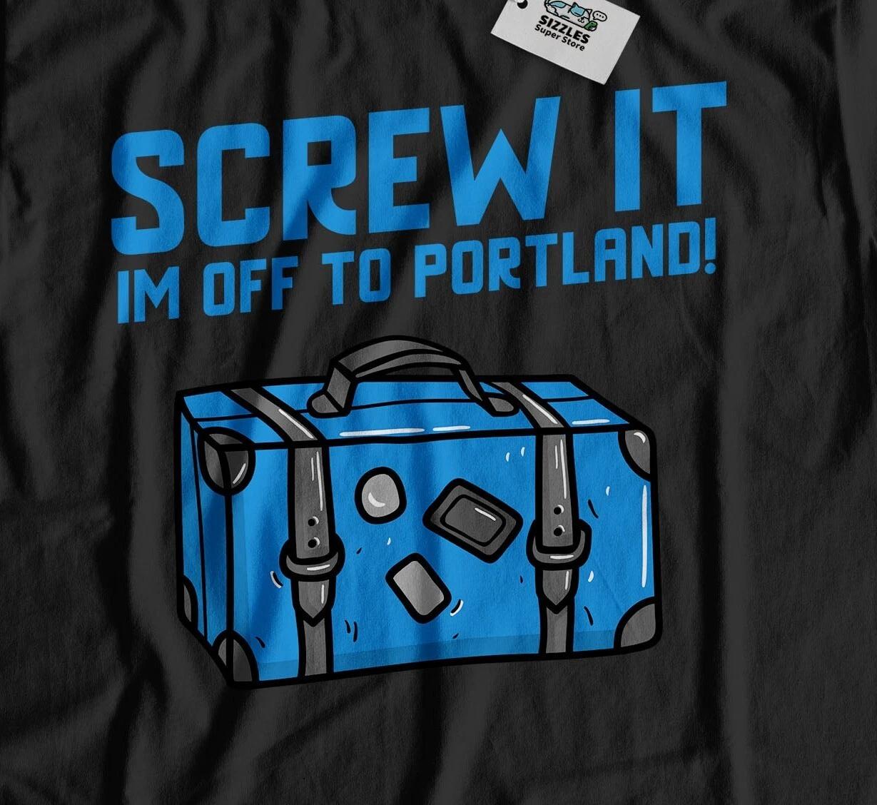 I m Off To Portland Unisex Funny Moving To Portland T-Shirt Oregon Tee 2XL