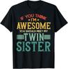 If You Think I'm Awesome You Should Meet My Twin Sister T-Shirt