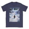 Funny Nihilist Penguin But Why Arctic Snow Meme TShirts Men Crewneck Cotton T Shirts  Short Sleeve Tee Shirt Graphic Clothing