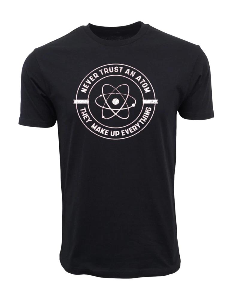 Never Trust An Atom They Make Up Everything TShirt Funny Science Tee Unisex