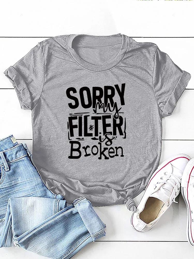 Sorry My Filter Is Broken Print Women T Shirt Short Sleeve O Neck Loose Women Tshirt Ladies Tee Shirt Tops Camisetas Mujer