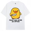 Funny Duck Meme T Shirt Peace Was Never An Option Humor Quote Tshirts Unisex Women Popular Fashion Oversized Cotton Casual Tshirt