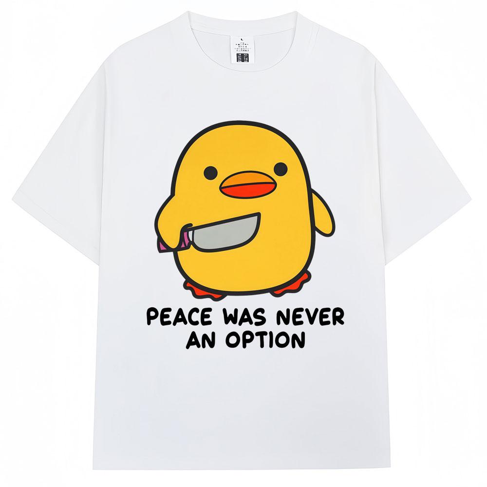 Funny Duck Meme T Shirt Peace Was Never An Option Humor Quote Tshirts Unisex Women Popular Fashion Oversized Cotton Casual Tshirt