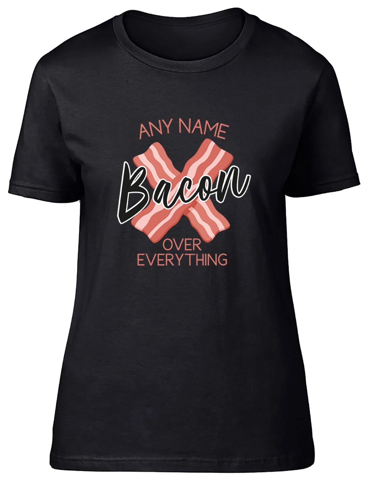 Personalised Any Name Bacon over Everything Funny Womens T-Shirt Ladies Gift Tee XXL