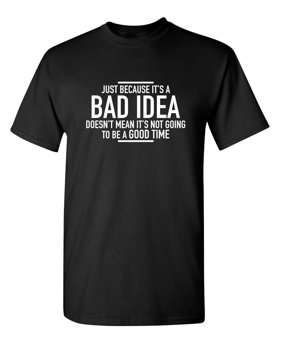 Just Because It s A Bad Idea Sarcastic Humor Graphic Novelty Funny T Shirt M