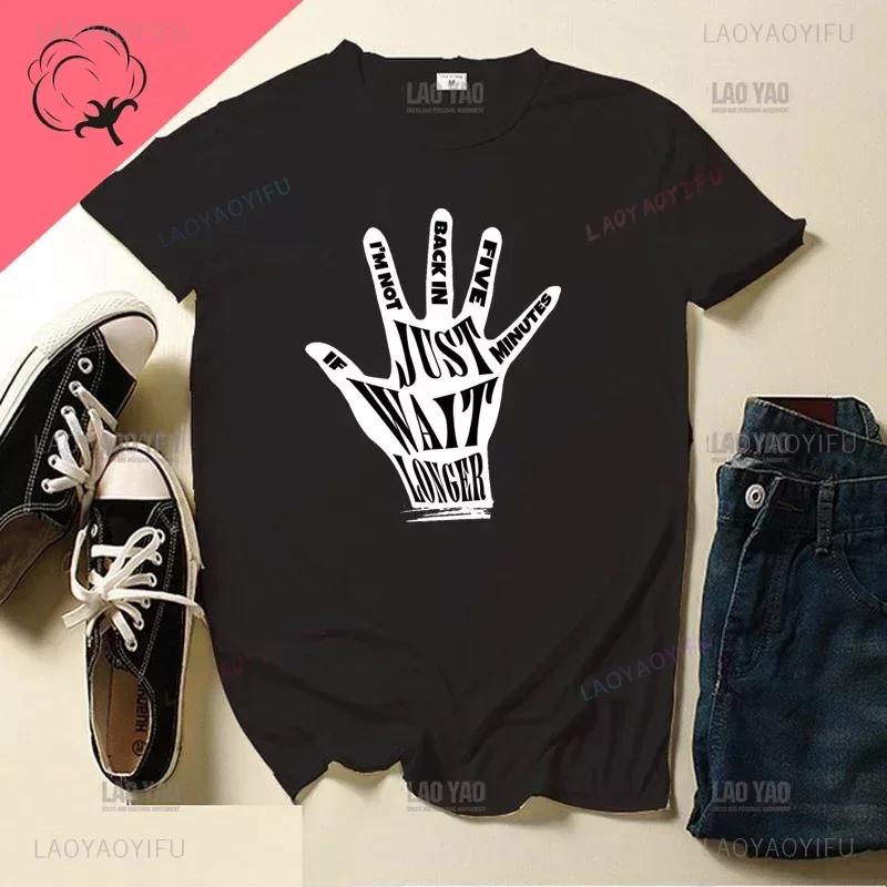 If I'm Not Back In Five Minutes Just Wait Longer Men T-shirt Fashion Unisex Streetwear Funny Quote Tops Ropa Hombre Masculinas