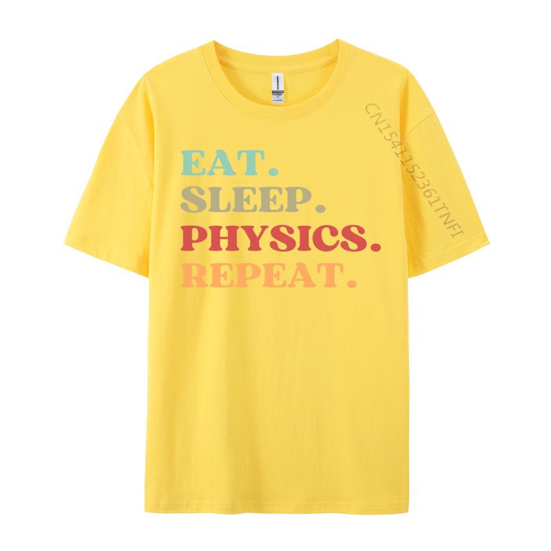 Funny Eat Sleep Physics Repeat Tshirts Normal T Shirt Loose Natural Cotton Tops  Tees Mens Tshirts