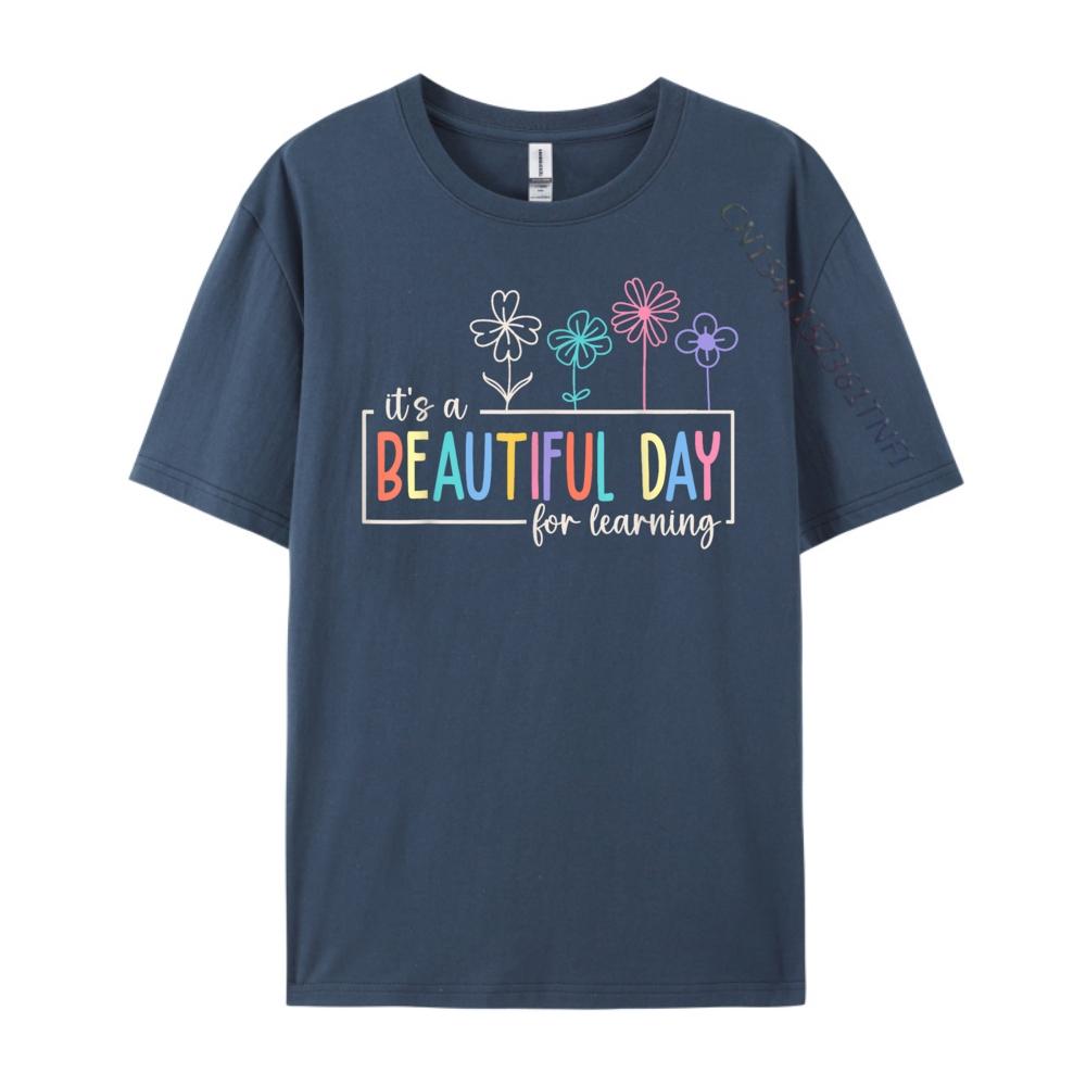Its a Beautiful Day For Learning Teacher Students Women Graphic Shirts Original Mens TShirts Punk Style