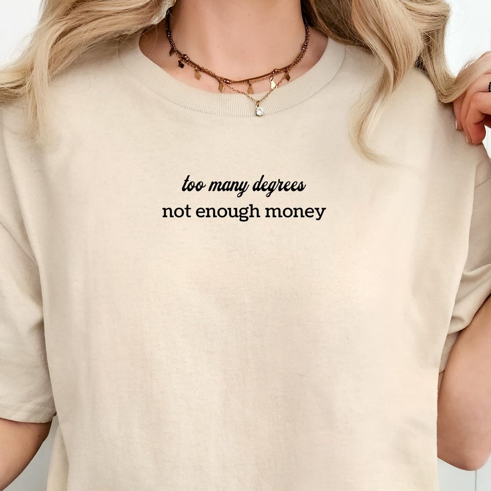 Too Many Degrees Not Enough Money Shirt, Funny Graduation Tee, Overeducated Meme Tshirt S