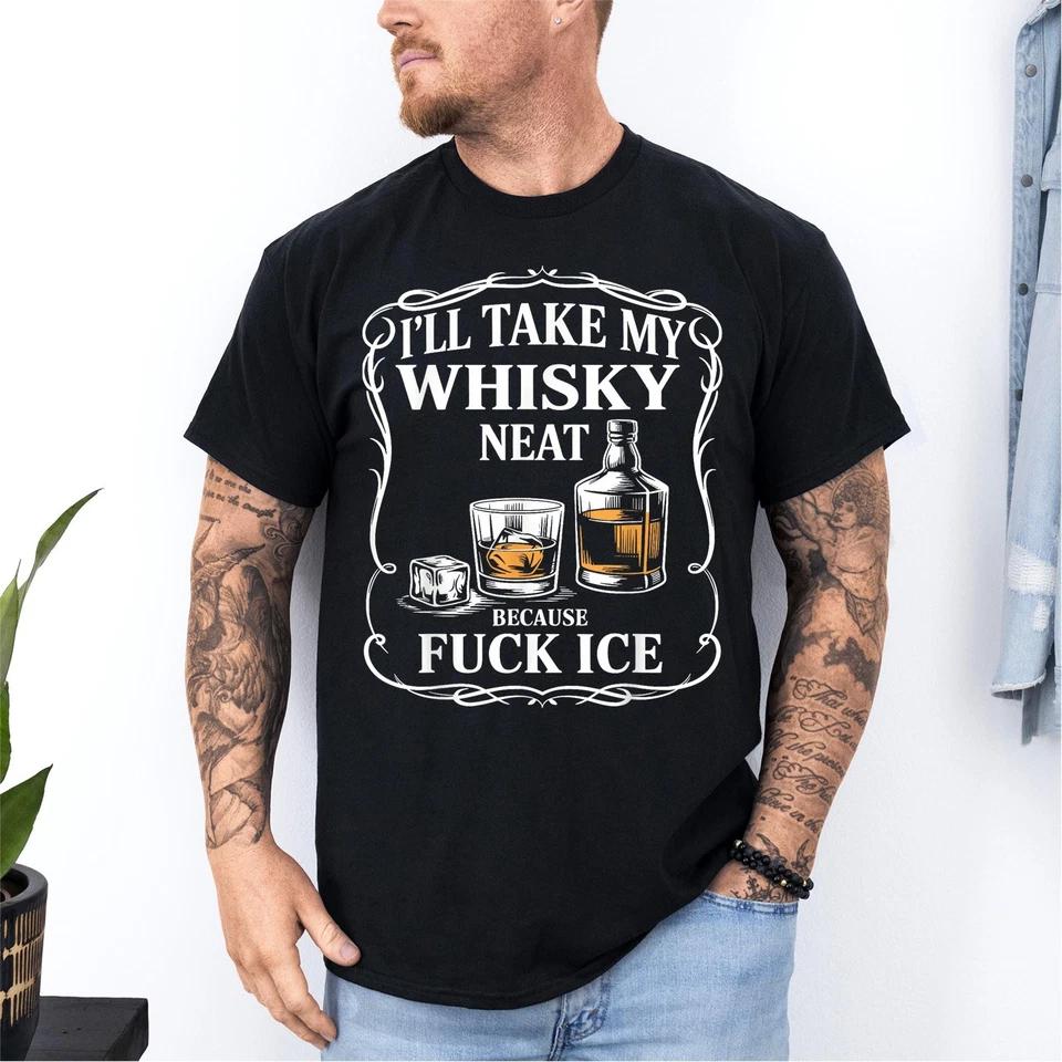 I ll Take My Whisky Neat Because Fck ICE Women MenT-Shirt L