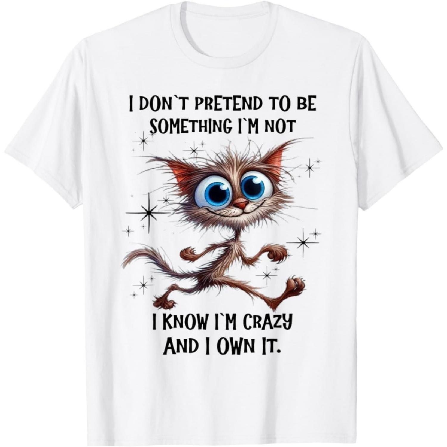 iFreya Cat I Dont Pretend to Be Something Im Not I Know Im Crazy T-Shirt S